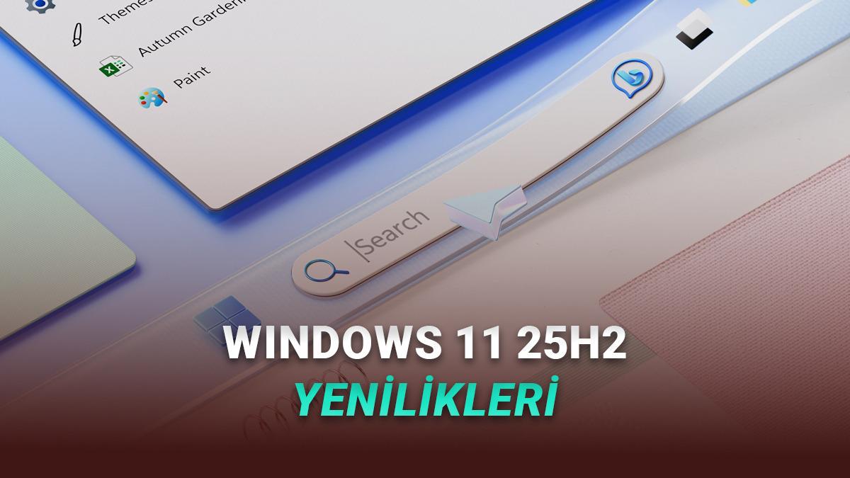 Windows 11 2025 Güncellemesi Yayımlandı: Ne Gibi Yenilikler Var?