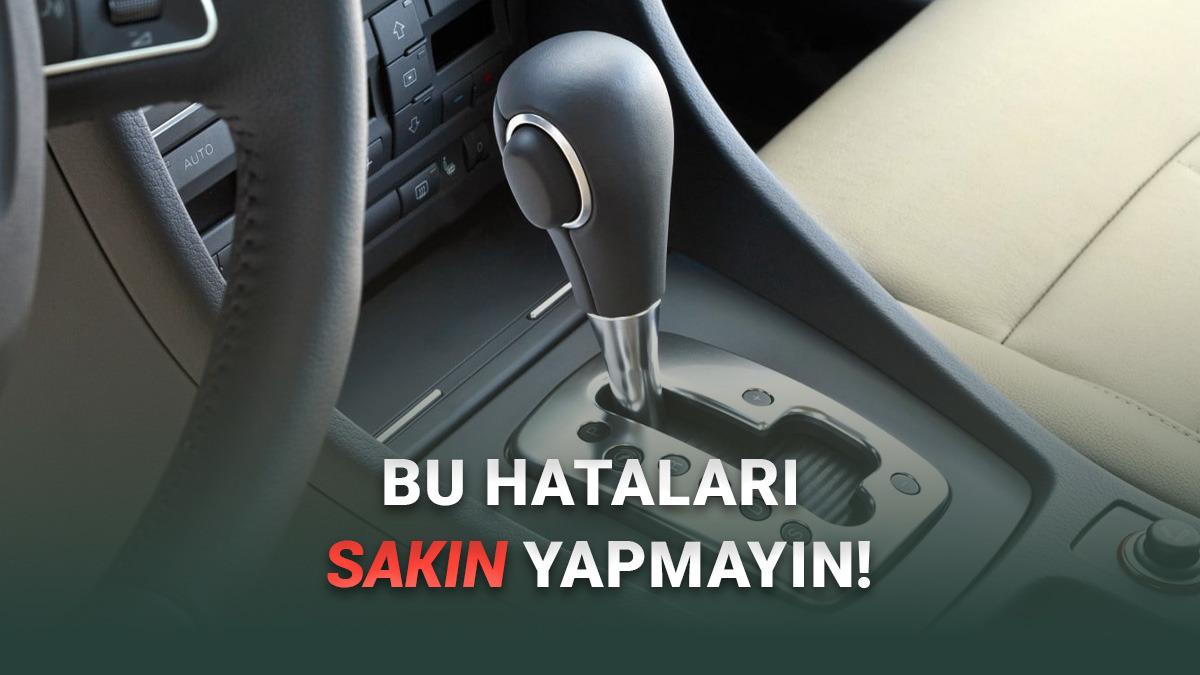 İlk Kez Otomatik Vites Araba Kullanacakların Bilmesi Gereken İpuçları