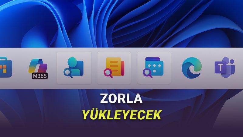 Microsoft, Bu Uygulamaları Zorla Bilgisayarınıza Yükleyecek