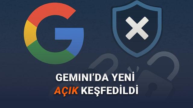  Gemini'de Kritik Bir Güvenlik Açığı Bulundu: Google, Açığı Kapatmayacağını Açıkladı 