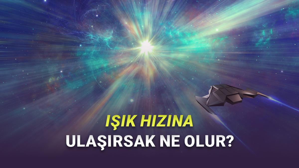 Bir Uzay Gemisi Işık Hızına Yaklaşsa Ne Olurdu? 
