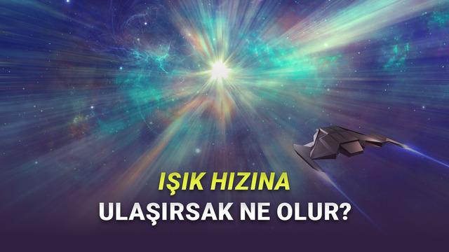 Bir Uzay Gemisi Işık Hızına Yaklaşsa Ne Olurdu? 