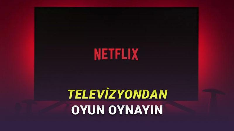 Netflix'in TV Uygulamasına Oyunlar Geliyor