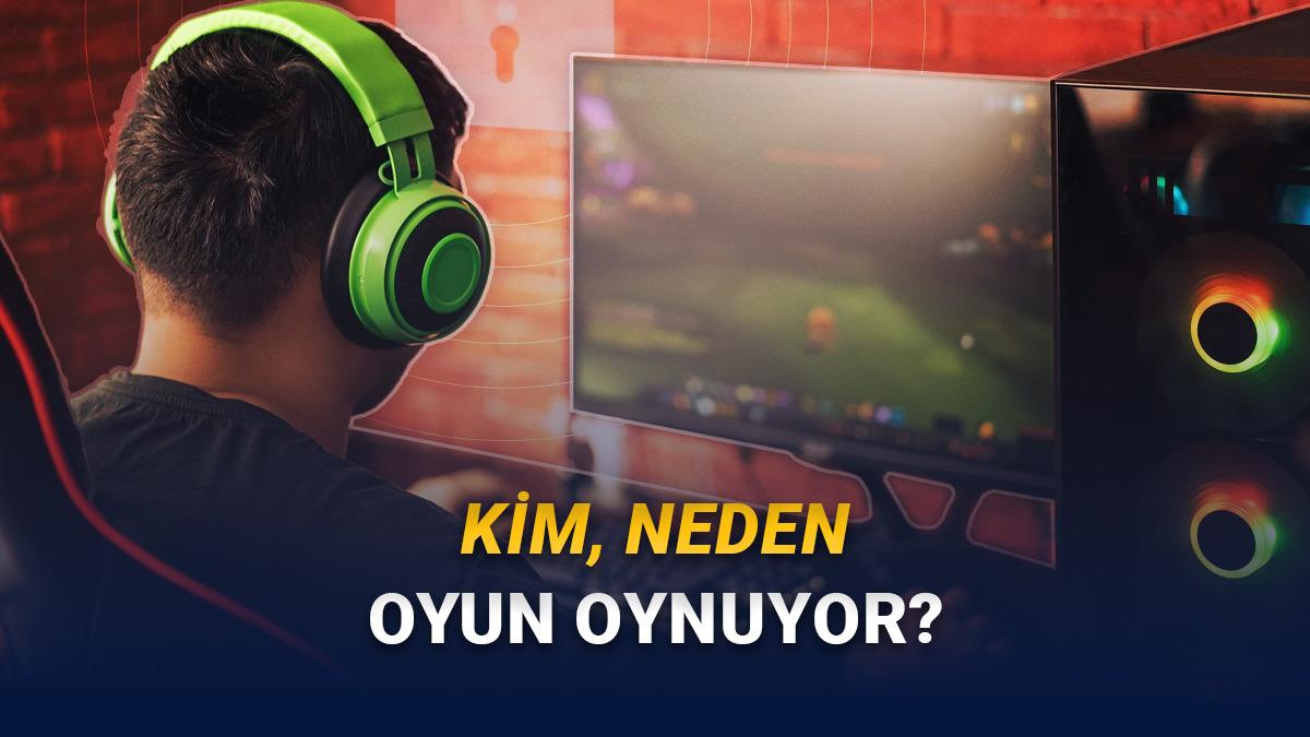 Kim, Neden Oyun Oynuyor: Oyunlar Hakkındaki Her Soruyu Yanıtlayan Oyun Gücü Raporu Yayımlandı