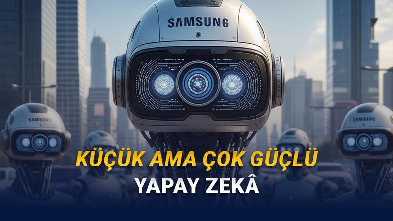 Samsung, Kendinden 10 Bin Kat Daha Büyük Modellerden Daha İyi Yapay Zekâ Geliştirdi