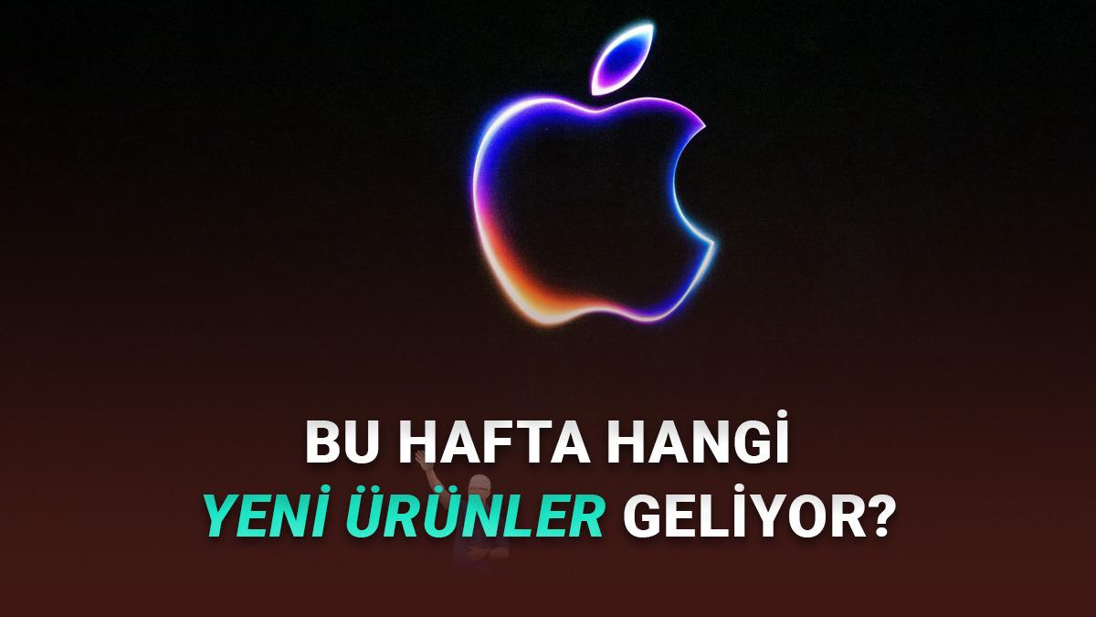 Apple Bu Hafta Yepyeni Ürünler Tanıtacak: İşte Yeni Apple Ürünlerinin Listesi