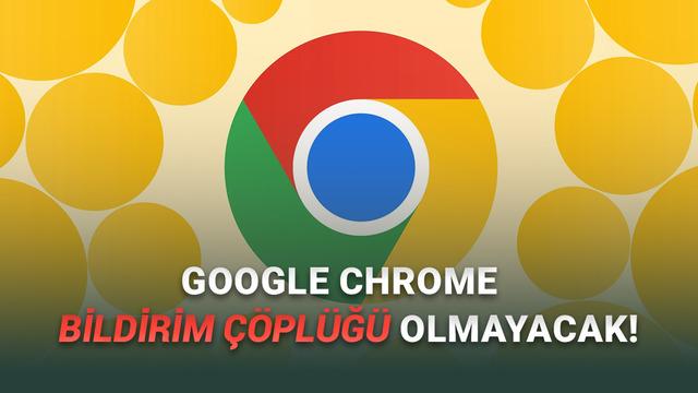  Google Chrome, Sitelerin Gönderdiği Sinir Bozucu Bildirimleri Otomatik Olarak Kapatacak! 