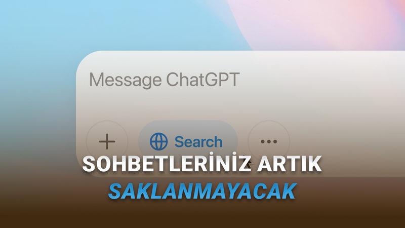 OpenAI Artık ChatGPT Sohbetlerinizi Saklamayacak (İddia Ettikleri Gibiyse Tabii...)
