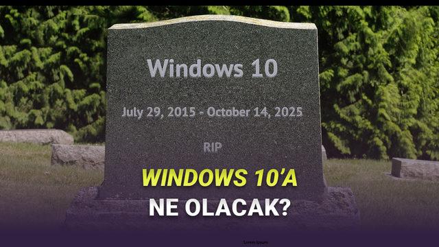  Windows 10 Desteği Sona Eriyor: 14 Ekim'den Sonra Windows 10 Kullananlara Ne Olacak? 