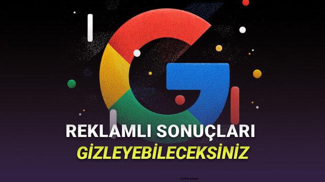  Google Arama Sonuçlarındaki Reklamları Gizleyebileceksiniz 
