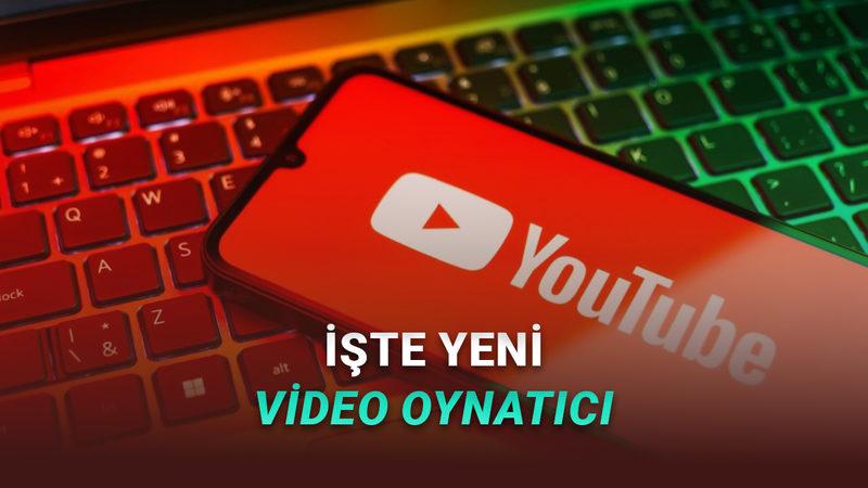 YouTube'un Yeni Video Oynatıcısı Kullanıma Sunuldu
