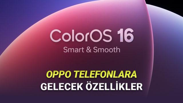 ColorOS 16 Tanıtıldı: İşte OPPO Telefonlara Gelecek Yeni Özellikler