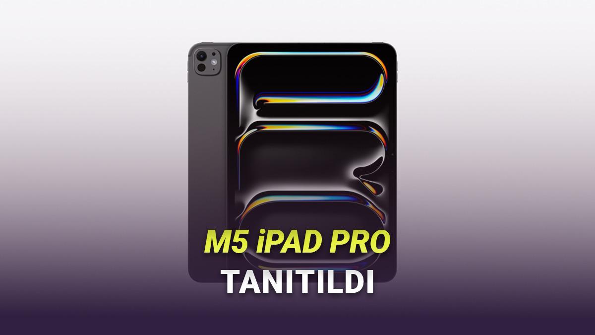 M5 iPad Pro Tanıtıldı: İşte Özellikleri ve Türkiye Fiyatı