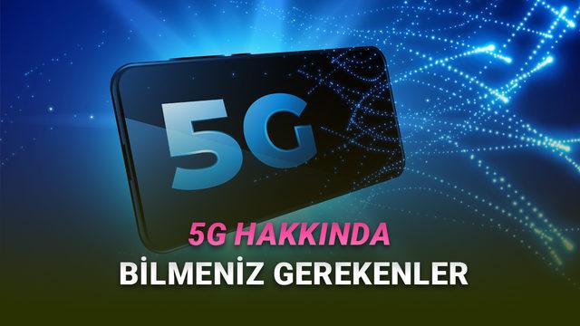  5G Nedir? Ne İşe Yarayacak? İşte 5G Hakkında Bilmeniz Gereken Her Şey 