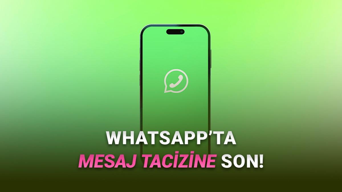 WhatsApp'a Efsane Yenilik: Her Numaranızı Bilen İstediği Gibi Mesaj Atamayacak