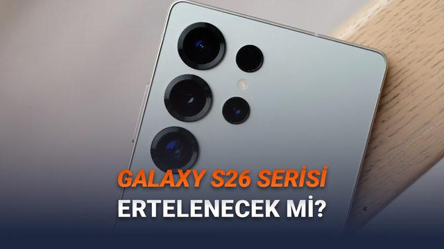 Samsung Galaxy S26 Serisinin Ertelenebileceği İddia Edildi 