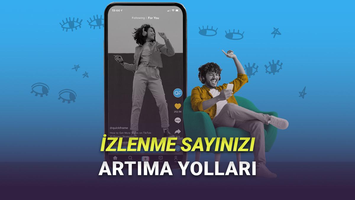 Influencer Olmak İsteyenler Toplansın: TikTok’ta İzlenme Sayınızı Artırma Yöntemleri