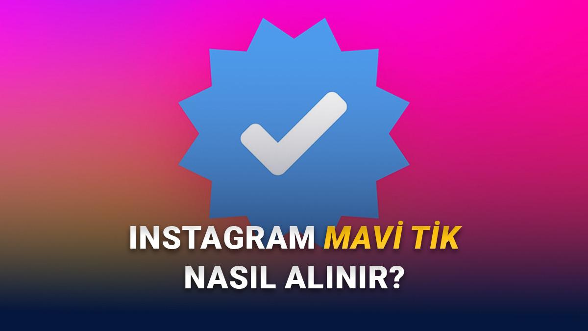 O Meşhur ve Havalı Mavi Tiki Artık Herkes Alabiliyor: Peki Instagram'da Mavi Tik Nasıl Alınır?