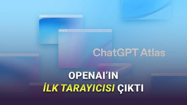 OpenAI Web Tarayıcısını Resmen Duyurdu: ChatGPT Atlas
