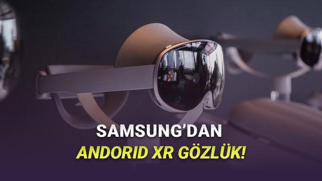  Apple Vision Pro Rakibi Samsung Galaxy XR Tanıtıldı: İşte Özellikleri ve Fiyatı 