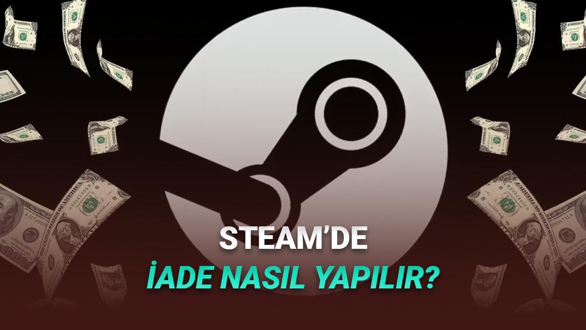 Steam'de Oyun İade Etme Şartları Neler? Nasıl İade Yapılır? Adım Adım Anlattık