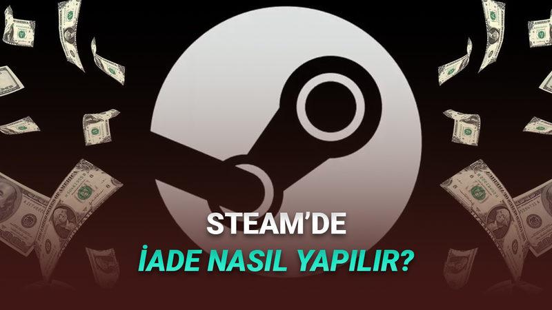 Steam'de Oyun İade Etme Şartları Neler? Nasıl İade Yapılır? Adım Adım Anlattık