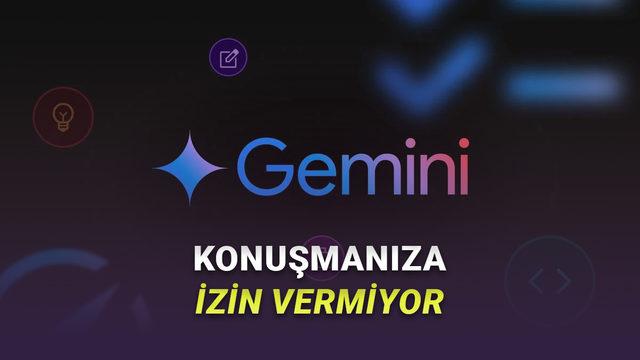  Gemini Daha Sorunuz Bitmeden Sözünüzü Kesmeye Başladı (Google'ın Çözümü ise Türk Usülü) 