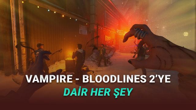  Geliştirme Süreci Yıllar Süren Vampire: The Masquerade - Bloodlines 2'nin Fiyatı, Çıkış Tarihi ve Sistem Gereksinimleri 