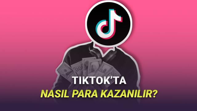 İçerik Üreticisi Olmak İsteyenler Toplansın: TikTok'ta Nasıl Para Kazanılır?