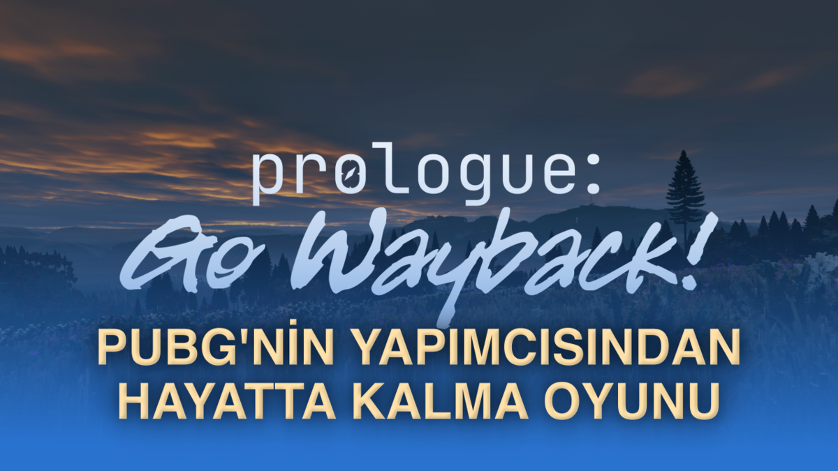 PUBG’nin yaratıcısının yeni oyunu Prologue: Go Wayback'in çıkış tarihi açıklandı