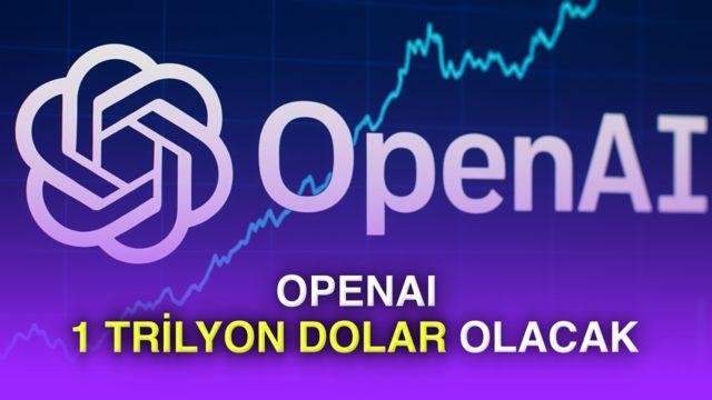  OpenAI, halka arz olur olmaz 1 trilyon dolar değere ulaşmayı bekliyor 