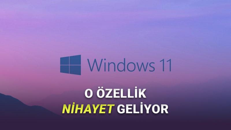 Windows 11'e Çok İşe Yarayacak Bir Özellik Geliyor (Bunca Zaman Nasıl Yoktu?)