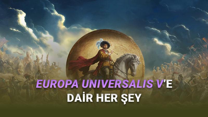 Strateji Severlerin Çılgınlar Gibi Beklediği Europa Universalis V'in Fiyatı, Çıkış Tarihi ve Sistem Gereksinimleri