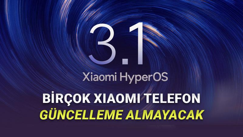 HyperOS 3.1 Güncellemesini Almayacak Xiaomi Telefonlar Belli Oldu