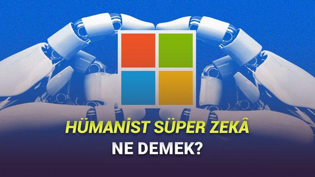  Microsoft, Yapay Genel Zekâ Vazgeçti: Hümanist Süper Zekâ Geliştirecek! 