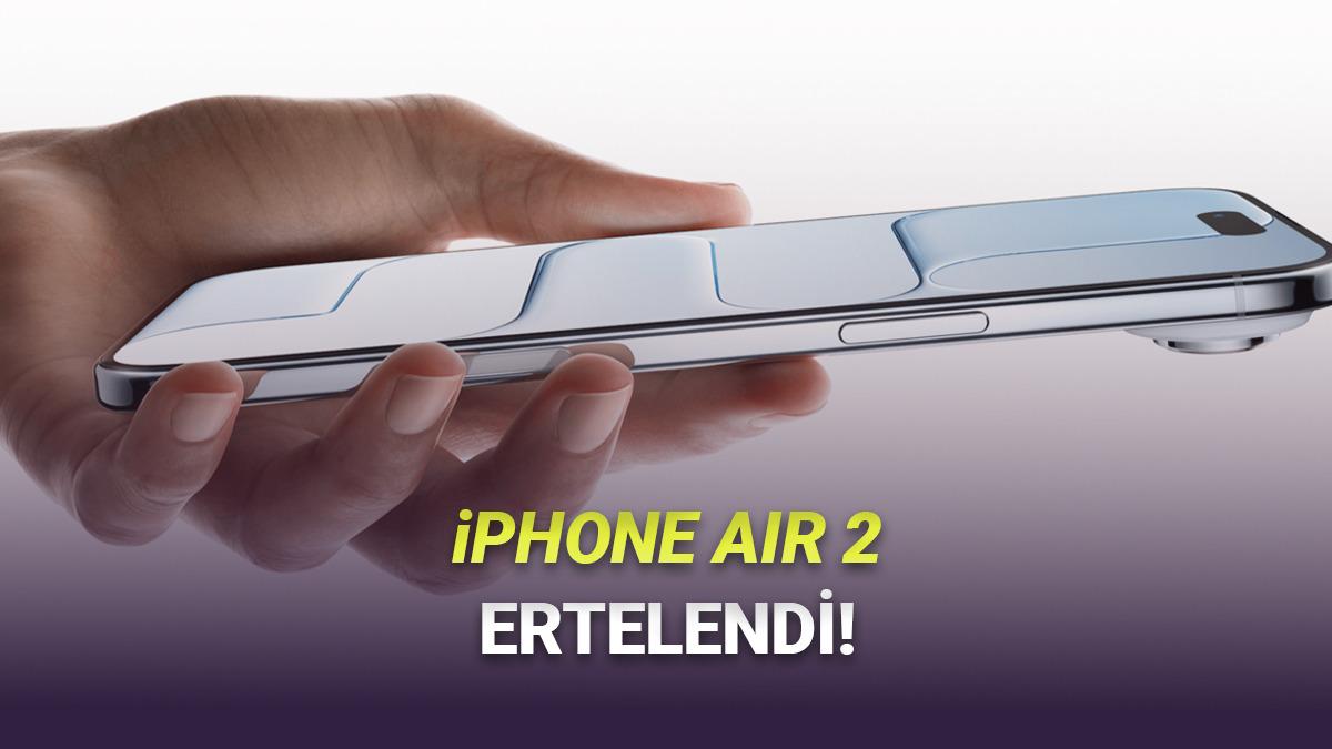 iPhone Air 2'nin Ertelendiği Öne Sürüldü: İşte Nedeni