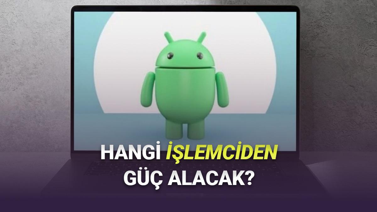 Android Bilgisayarlarda Hangi İşlemcilerin Kullanılacağı Ortaya Çıktı