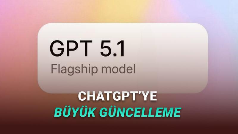 ChatGPT'yi Çok Daha Cana Yakın Yapan GPT-5.1 Modelleri Tanıtıldı
