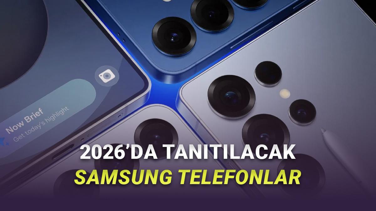 Samsung’un 2026’da Tanıtacağı Amiral Gemisi Telefonlar Ortaya Çıktı (1 Model İptal Olabilir)