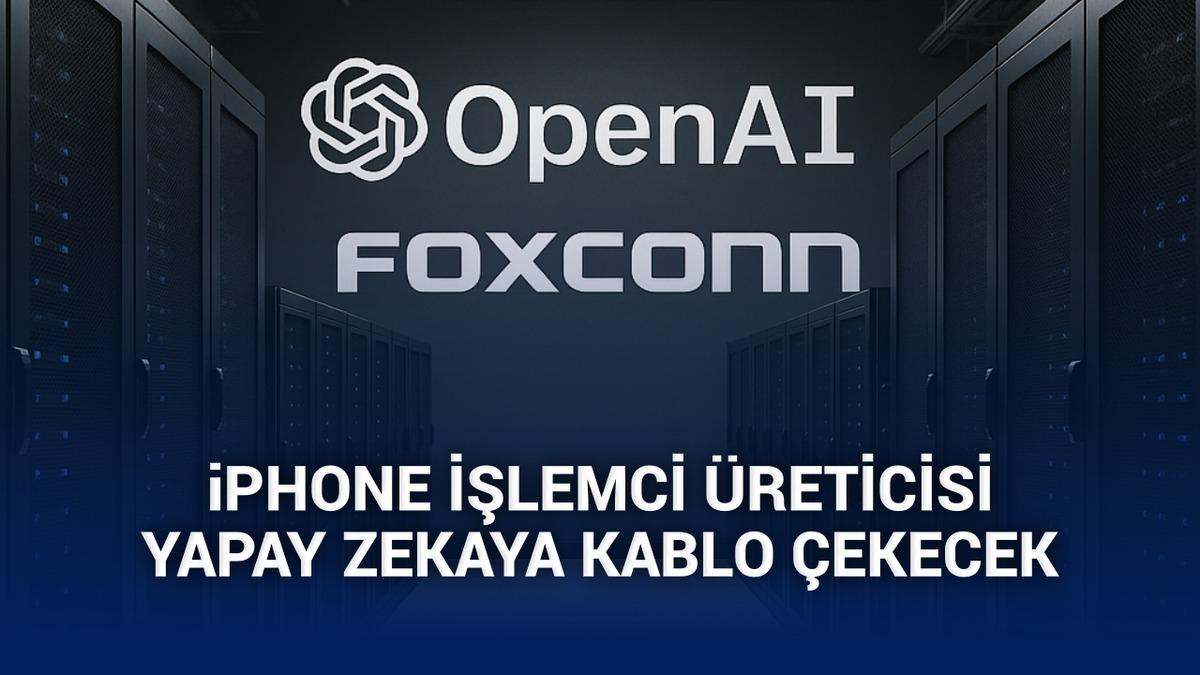 OpenAI, yapay zeka altyapısı için iPhone'ların işlemcilerini üreten Foxconn ile anlaştığını açıkladı
