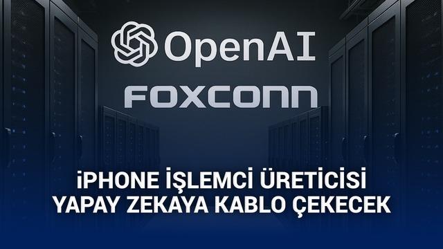 OpenAI, yapay zeka altyapısı için iPhone'ların işlemcilerini üreten Foxconn ile anlaştığını açıkladı
