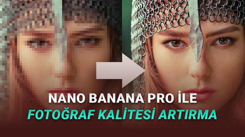 Nano Banana Pro, Binlerce Liralık Uygulamaların İşini Ücretsiz Yapıyor (Eski Fotoğraflarınızı 4K Kaliteye Yükseltebilirsiniz)