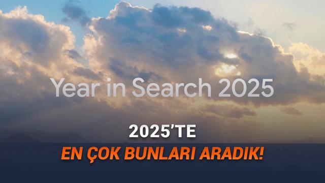 Google, 2025'te Türkiye'de ve Dünyada En Çok Aranan Kelimeleri, İsimleri, Tarifleri, Dizileri ve Filmleri Açıkladı