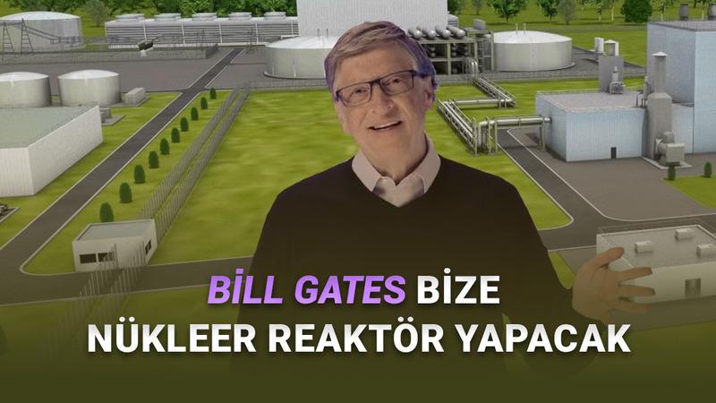 Türkiye'nin Nükleer Enerji İçin Bill Gates ile Görüştüğü Açıklandı