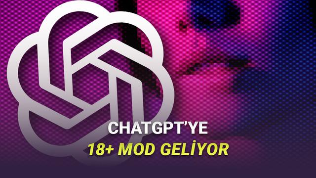 18+ Sohbetler Yapılabilecek ChatGPT'nin Yetişkin Modunun Ne Zaman Kullanıma Sunulacağı Açıklandı