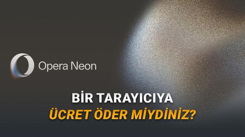Yapay Zekâ Destekli Tarayıcı Opera Neon Herkesin Kullanımına Sunuldu (Fiyata Bak Fiyata)