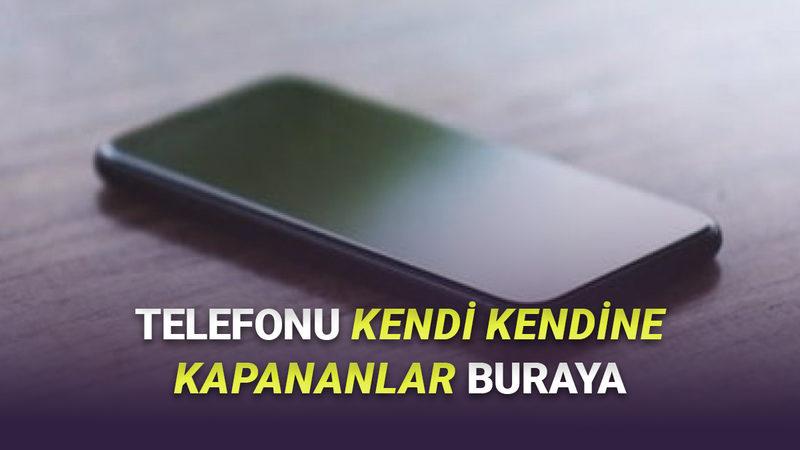 En Sinir Bozucu Sorunlardan Olan Android Telefonlarda Kendi Kendine Kapanma Problemi Nasıl Çözülür?