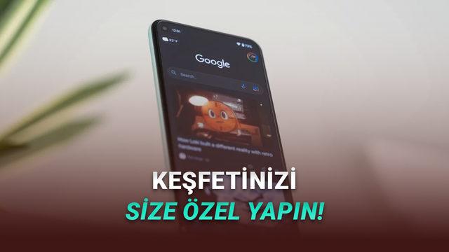 Yakında Google Keşfet'te Hangi Konuda, Hangi Siteden İçerik Görmek İstediğinizi Seçebileceksiniz