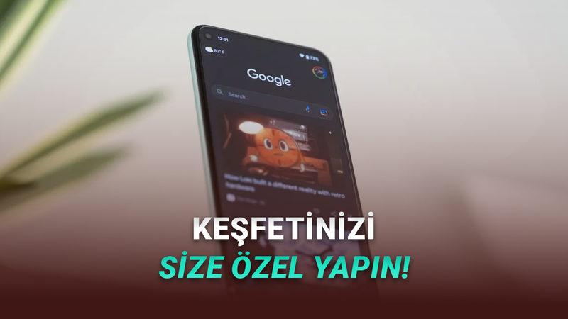 Yakında Google Keşfet'te Hangi Konuda, Hangi Siteden İçerik Görmek İstediğinizi Seçebileceksiniz