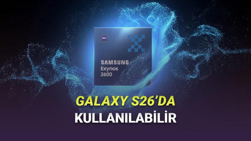 Samsung, Dünyanın İlk 2 nm İşlemcisi Exynos 2600'ü Tanıttı: Galaxy S26'da Kullanılabilir!